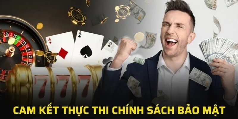 Cam kết thực thi chính sách bảo mật tối ưu