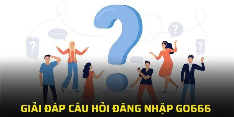 Tổng hợp câu hỏi và câu trả lời liên quan đến login tài khoản