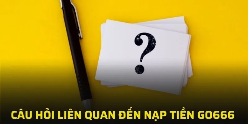 Giải đáp thắc mắc liên quan đến nạp tiền GO666