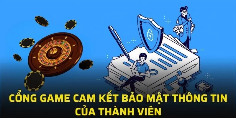 Cổng game cam kết bảo mật thông tin của thành viên