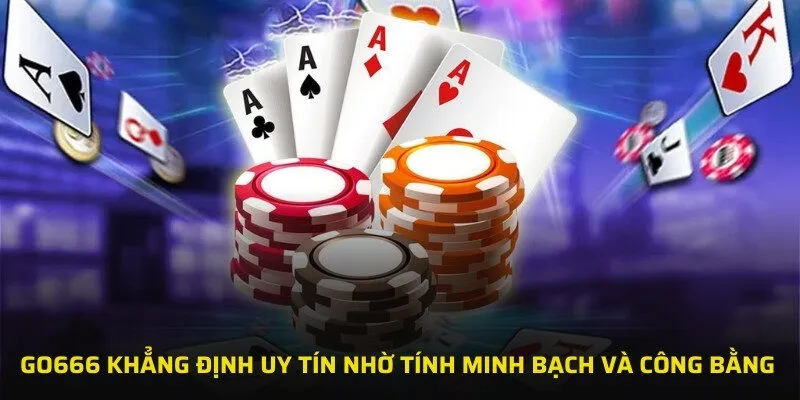 GO666 khẳng định uy tín nhờ tính minh bạch và công bằng