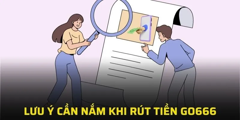 Những lưu ý quan trọng khi rút tiền tại GO666