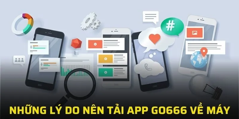 Những lý do nên chọn cài đặt app game GO666 về điện thoại