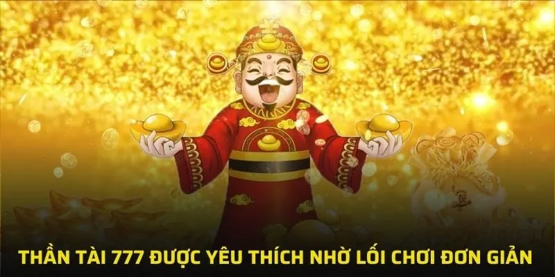 Thần tài 777 được yêu thích nhờ lối chơi đơn giản