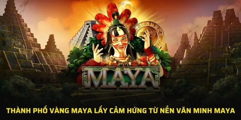 Thành phố vàng Maya lấy cảm hứng từ nền văn minh Maya