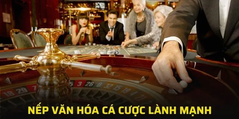 Nếp văn hóa cá cược đặc biệt lành mạnh